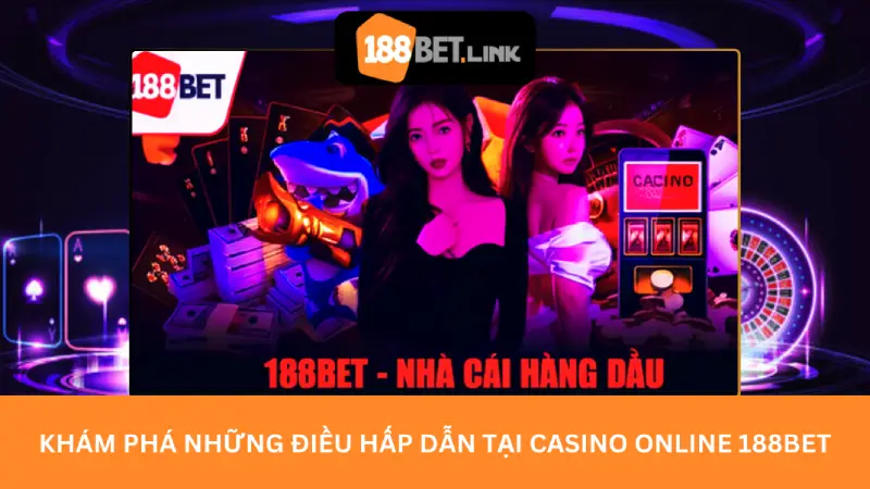 Khám phá những điều hấp dẫn tại Casino Online 188BET